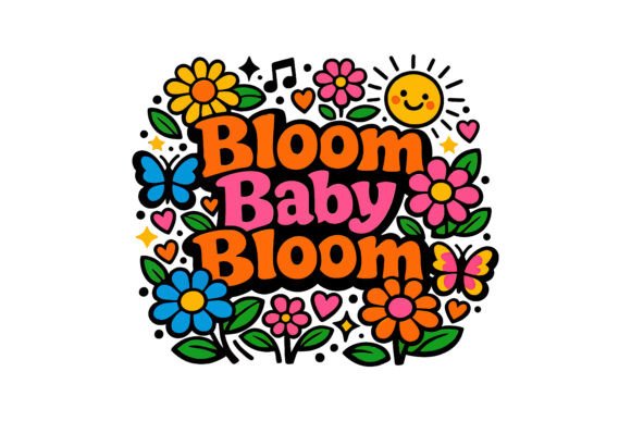 Bloom Baby Bloom Floral SVG