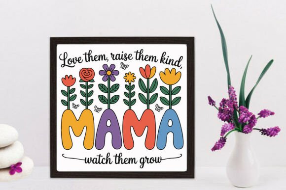 Mama Floral SVG Love Them Raise Them K